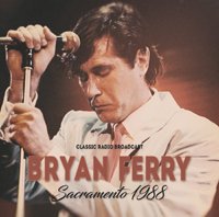 Sacramento 1988/radio Broadcast - Bryan Ferry - Musik - ABP8 (IMPORT) - 9783817191284 - 1. februar 2022