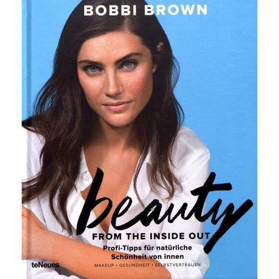 Beauty from the Inside Out - Bobbi Brown - Books - teNeues Verlag GmbH - 9783832769284 - May 15, 2017