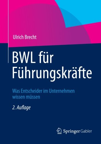 Cover for Ulrich Brecht · Bwl Fur Fuhrungskrafte: Was Entscheider Im Unternehmen Wissen Mussen (Paperback Book) [2nd 2., Uberarb. Und Erw. Aufl. 2012 edition] (2012)