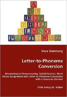 Cover for Vera Demberg · Letter-to-phoneme Conversion - Morphological Preprocessing, Syllabification, Word Stress Assignment and Letter-to-phoneme Conversion with a Focus on German (Paperback Book) (2008)