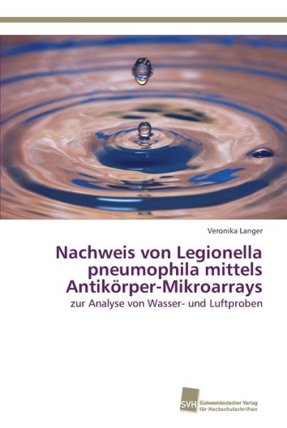 Cover for Veronika Langer · Nachweis von Legionella pneumophila mittels Antikoerper-Mikroarrays (Paperback Book) (2013)
