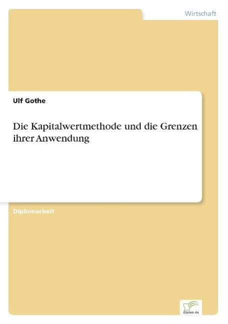 Die Kapitalwertmethode und die Grenzen ihrer Anwendung - Ulf Gothe - Books - Diplom.de - 9783838642284 - June 20, 2001