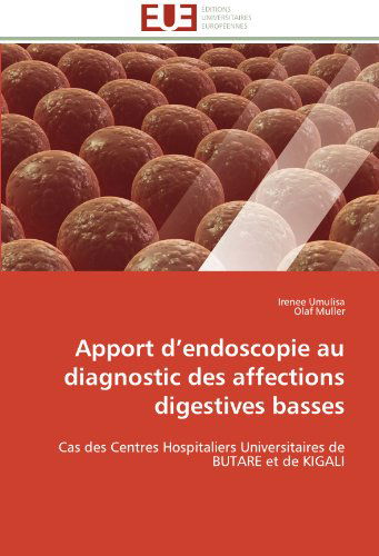 Cover for Olaf Muller · Apport D'endoscopie Au Diagnostic Des Affections Digestives Basses: Cas Des Centres Hospitaliers Universitaires De Butare et De Kigali (Paperback Book) [French edition] (2018)