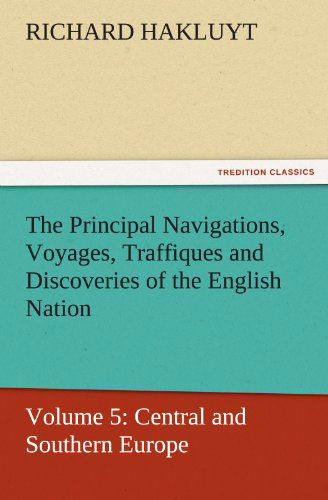 Cover for Richard Hakluyt · The Principal Navigations, Voyages, Traffiques and Discoveries of the English Nation: Volume 5: Central and Southern Europe (Tredition Classics) (Pocketbok) (2011)