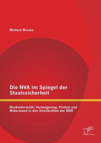 Cover for Michael Breska · Die NVA im Spiegel der Staatssicherheit: Nonkonformitat, Verweigerung, Protest und Widerstand in den Streitkraften der DDR (Paperback Book) [German edition] (2014)