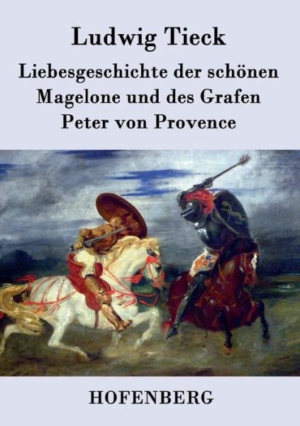 Cover for Ludwig Tieck · Liebesgeschichte Der Schonen Magelone Und Des Grafen Peter Von Provence (Paperback Book) (2015)