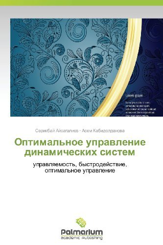 Cover for Asem Kabidoldanova · Optimal'noe Upravlenie Dinamicheskikh Sistem: Upravlyaemost', Bystrodeystvie, Optimal'noe Upravlenie (Taschenbuch) [Russian edition] (2012)