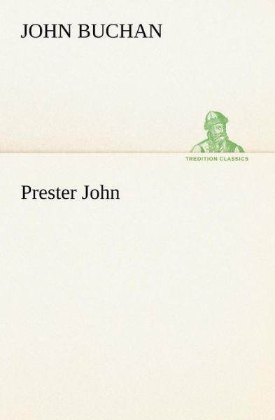 Prester John (Tredition Classics) - John Buchan - Books - tredition - 9783849152284 - November 29, 2012