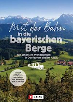 Mit der Bahn in die bayerischen Berge - Michael Kleemann - Books - Bruckmann - 9783862469284 - April 14, 2023