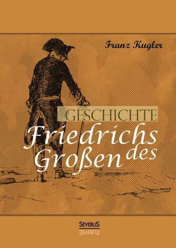 Cover for Franz Kugler · Geschichte Friedrichs Des Grossen. Gezeichnet Von Adolph Menzel (Paperback Book) [German edition] (2013)