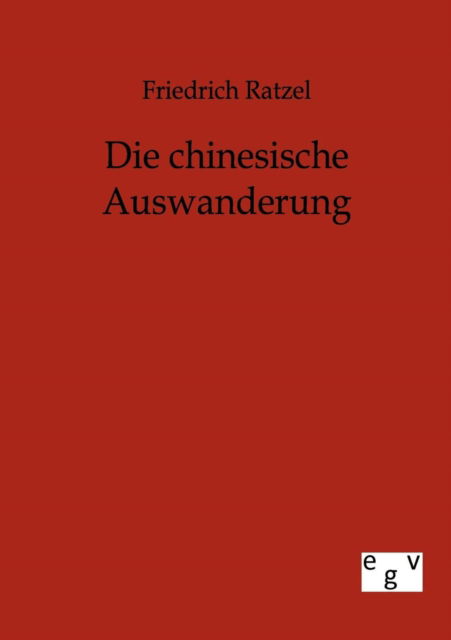 Cover for Friedrich Ratzel · Die Chinesische Auswanderung (Taschenbuch) [German edition] (2012)