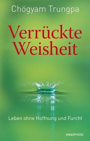 Cover for Chogyam Trungpa · Verruckte Weisheit: Leben Ohne Hoffnung Und Furcht (Book)
