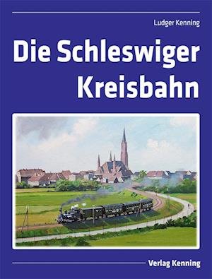 Cover for Ludger Kenning · Die Schleswiger Kreisbahn (Bog) (2023)