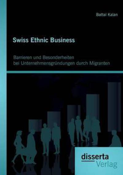 Cover for Battal Kalan · Swiss Ethnic Business: Barrieren und Besonderheiten bei Unternehmensgrundungen durch Migranten (Paperback Book) (2016)