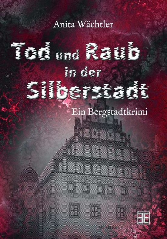 Tod und Raub in der Silberstad - Wächtler - Książki -  - 9783966985284 - 