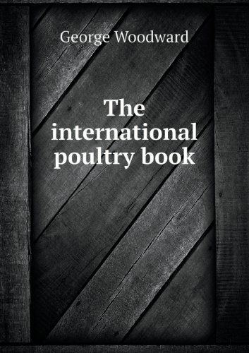 Cover for George Woodward · The International Poultry Book (Paperback Book) (2013)