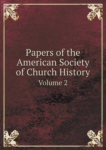 Papers of the American Society of Church History Volume 2 - Samuel Macauley Jackson - Books - Book on Demand Ltd. - 9785518630284 - October 24, 2013
