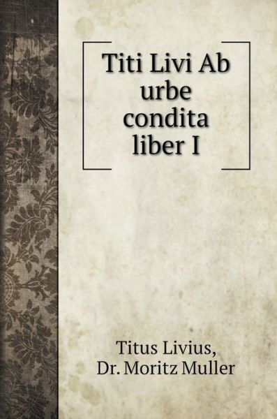 Cover for Titus Livius · Titi Livi Ab urbe condita liber I (Hardcover Book) (2020)