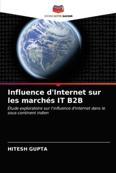 Influence d'Internet sur les marches IT B2B - Hitesh Gupta - Books - Editions Notre Savoir - 9786203540284 - April 12, 2021