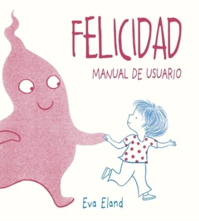 Cover for Eva Eland · Felicidad. Manual de usuario (Hardcover Book) (2020)