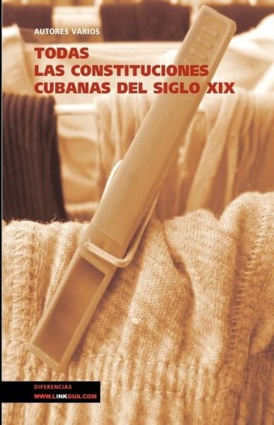 Cover for Varios · Todas Las Constituciones Cubanas Del Siglo Xix (Leyes) (Spanish Edition) (Pocketbok) [Spanish edition] (2014)