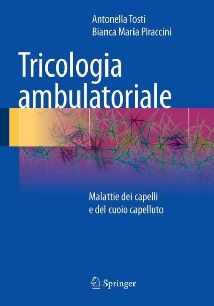 Cover for Tosti, Antonella (University of Miami Health System) · Tricologia Ambulatoriale: Malattie Dei Capelli E del Cuoio Capelluto (Paperback Book) [2014 edition] (2013)
