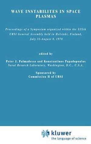 Peter J Palmadesso · Wave Instabilities in Space Plasmas: Proceedings of a Symposium Organized within the XIXth URSI General Assembly Held in Helsinki, Finland, July 31-August 8, 1978 - Astrophysics and Space Science Library (Hardcover Book) [1979 edition] (1979)