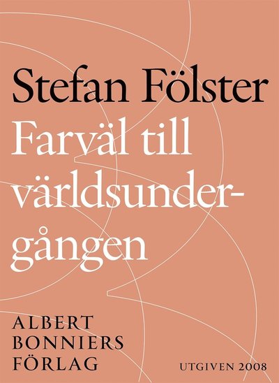 Cover for Stefan Fölster · Farväl till världsundergången : konsten att överleva växthuseffekten (ePUB) (2014)