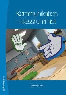 Kommunikation i klassrummet - Jensen Mikael - Kirjat - Studentlitteratur - 9789144077284 - perjantai 13. heinäkuuta 2012