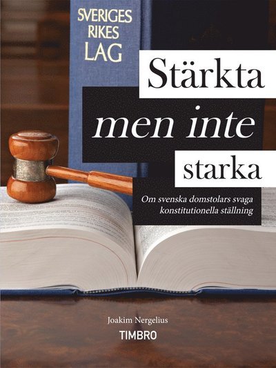 Stärkta - men inte starka : om svenska domstolars svaga konstitutionella ställning (poc) - Nergelius Joakim - Livres - Timbro - 9789175668284 - 24 août 2011