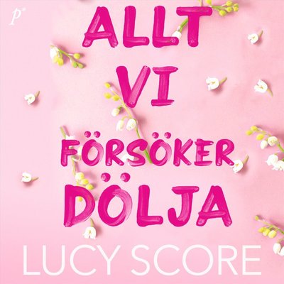 Cover for Lucy Score · Allt vi försöker dölja (Audiobook (MP3)) (2024)