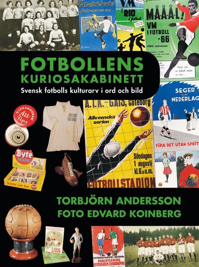 Cover for Torbjörn Andersson · Fotbollens kuriosakabinett : svensk fotbolls kulturarv i ord och bild (Hardcover Book) (2021)