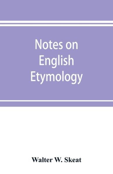 Notes on English etymology; chiefly reprinted from the Transactions of the Philological society - Walter W Skeat - Livros - Alpha Edition - 9789353897284 - 10 de outubro de 2019