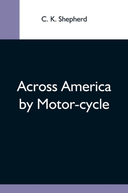 Cover for C K Shepherd · Across America By Motor-Cycle (Pocketbok) (2021)