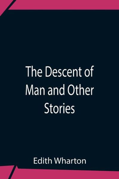 The Descent Of Man And Other Stories - Edith Wharton - Böcker - Alpha Edition - 9789354759284 - 5 juli 2021