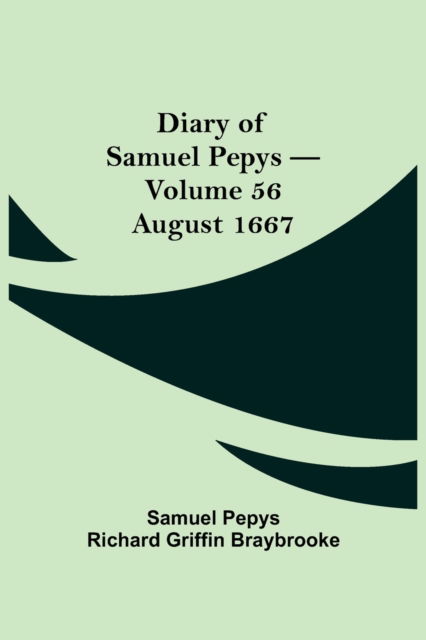 Cover for Sam Pepys Richard Griffin Braybrooke · Diary of Samuel Pepys - Volume 56 (Taschenbuch) (2021)