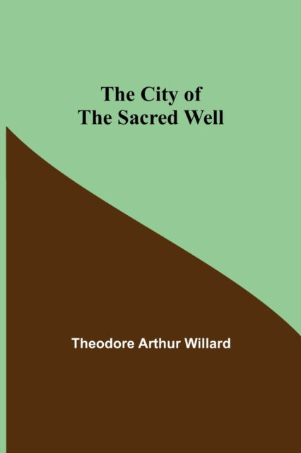 Cover for Theodore Arthur Willard · The City of the Sacred Well (Paperback Book) (2021)