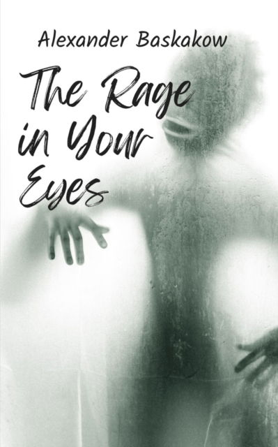 Cover for Alexander Baskakow · The Rage in Your Eyes. (Book) (2023)