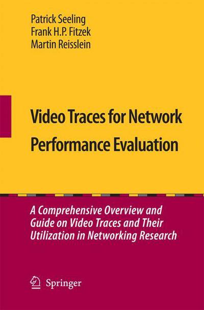 Video Traces for Network Performance Evaluation: A Comprehensive Overview and Guide on Video Traces and Their Utilization in Networking Research - Patrick Seeling - Bøker - Springer - 9789400797284 - 27. november 2014