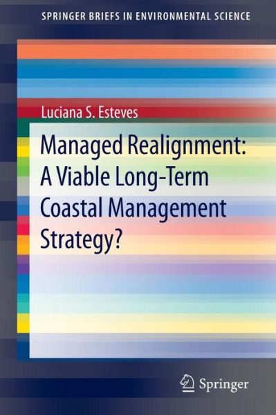 Luciana S. Esteves · Managed Realignment : A Viable Long-Term Coastal Management Strategy? - SpringerBriefs in Environmental Science (Paperback Book) (2014)