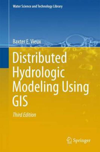 Cover for Baxter E. Vieux · Distributed Hydrologic Modeling Using GIS - Water Science and Technology Library (Hardcover Book) [3rd ed. 2016 edition] (2016)