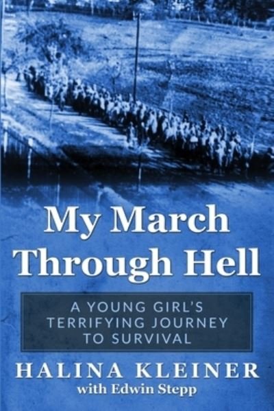 Cover for Halina Kleiner · My March Through Hell: A Young Girl's Terrifying Journey to Survival - Holocaust Survivor Memoirs WWII (Taschenbuch) (2022)