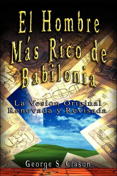 Cover for George Samuel Clason · El Hombre Mas Rico de Babilonia (Inbunden Bok) [Spanish edition] (2007)