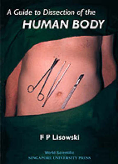 Cover for Lisowski, Frederick Peter (Univ of Tasmania, Australia &amp; Emeritus Professor, Univ of Hong Kong) · Guide to Dissection of the Human Body, a (Hardcover Book) (1998)