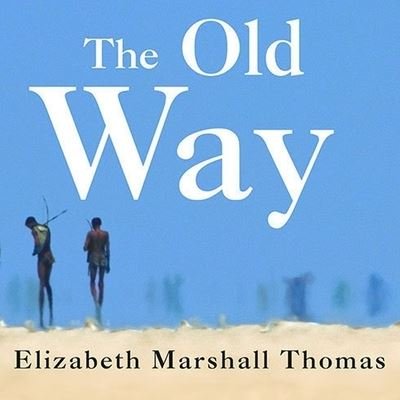 Cover for Elizabeth Marshall Thomas · The Old Way Lib/E (CD) (2006)