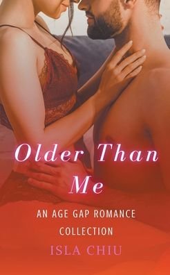 Cover for Isla Chiu · Older Than Me: An Age Gap Romance Collection (Pocketbok) (2022)