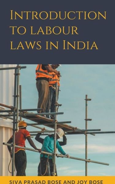 Introduction to Labour Laws in India - Siva Prasad Bose - Books - Joy Bose - 9798201587284 - July 2, 2022
