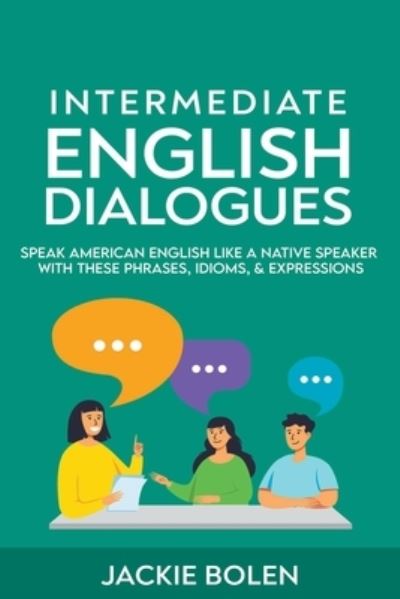 Cover for Jackie Bolen · Intermediate English Dialogues: Speak American English Like a Native Speaker with these Phrases, Idioms, &amp; Expressions (Paperback Book) (2021)