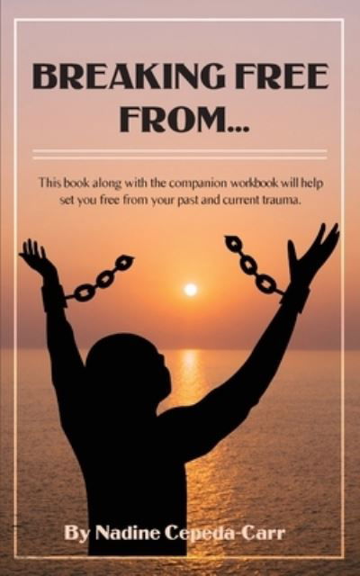 Cover for Cepeda-Carr Nadine Cepeda-Carr · Breaking Free From... (Paperback Book) (2023)