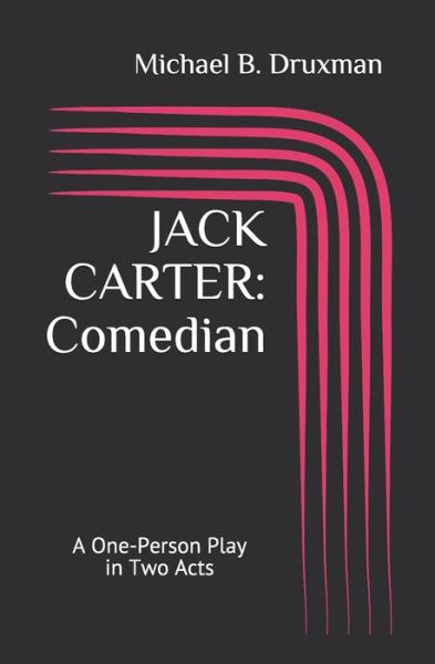 Jack Carter: Comedian: A One-Person Play in Two Acts - Michael B Druxman - Books - Independently Published - 9798455634284 - August 19, 2021